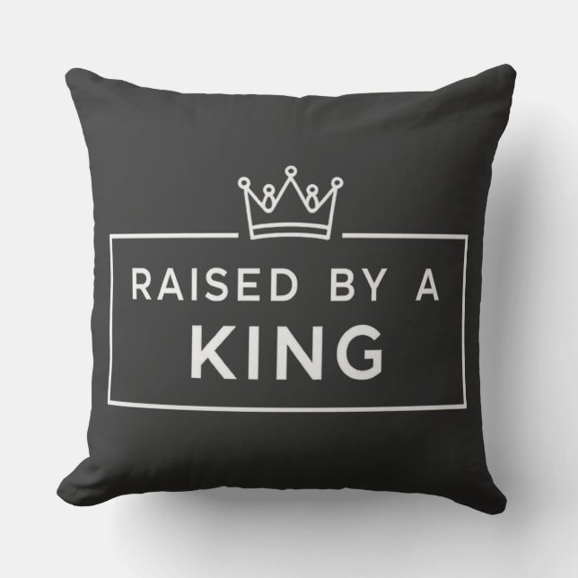 Raised by a King Father’s Day  Throw Pillow (Front)