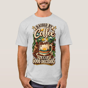 Raised by Coffee and Good Decisions Funny Coffee L T-Shirt
