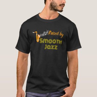 Raised by Smooth Jazz Music Sax Fun Jazz Concert 1 T-Shirt