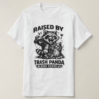Raised by Trash Panda Stay Filthy Funny Pet Lover T-Shirt