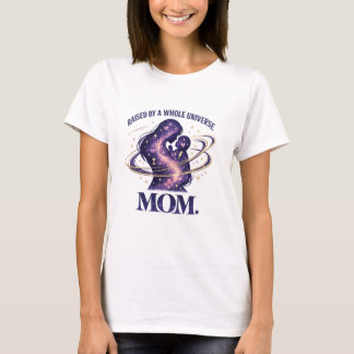 Raised By Whole Universe Mom T Shirt