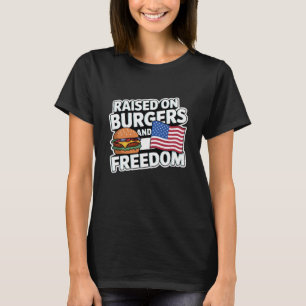 Raised on Burgers and Freedom T-Shirt