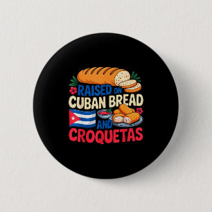Raised On Cuban Bread And Croquetas Cuba Flag Cuba 2 Inch Round Button
