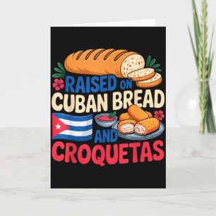 Raised On Cuban Bread And Croquetas Cuba Flag Cuba Card