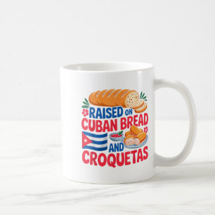 Raised On Cuban Bread And Croquetas Cuba Flag Cuba Coffee Mug