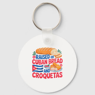 Raised On Cuban Bread And Croquetas Cuba Flag Cuba Keychain