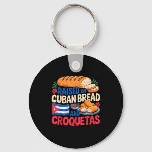 Raised On Cuban Bread And Croquetas Cuba Flag Cuba Keychain