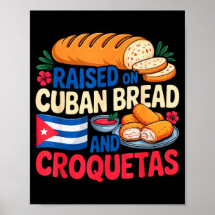 Raised On Cuban Bread And Croquetas Cuba Flag Cuba Poster