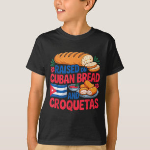 Raised On Cuban Bread And Croquetas Cuba Flag Cuba T-Shirt