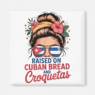 Raised On Cuban Bread And Croquetas Messy Bun Cuba Magnet