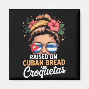 Raised On Cuban Bread And Croquetas Messy Bun Cuba Magnet