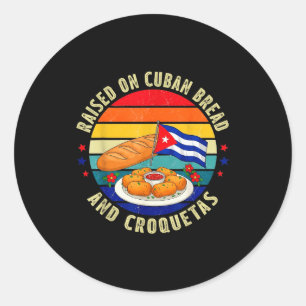 Raised On Cuban Bread And Croquetas Retro Latin He Classic Round Sticker