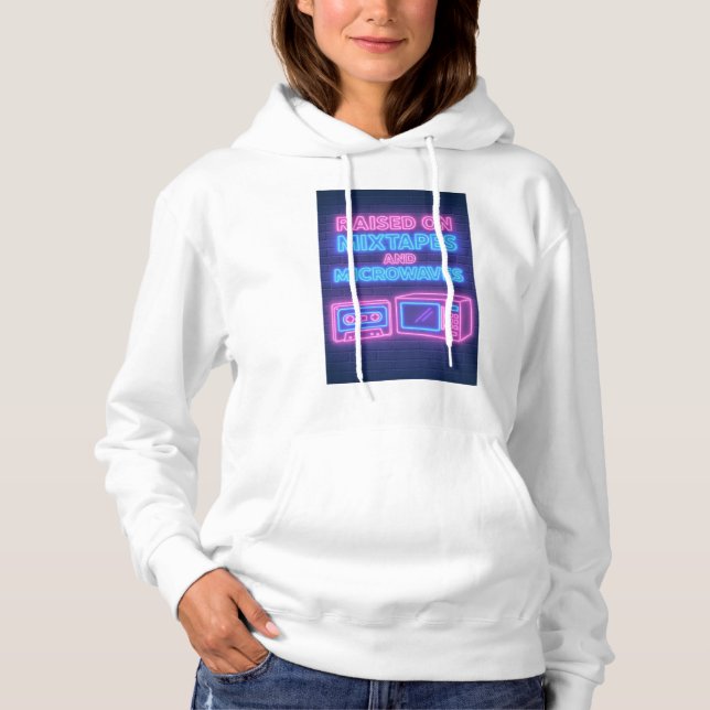 Raised on mixtapes and microwaves hoodie (Front)