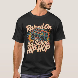 Raised On Old School Hip Hop Graffiti Rap Men Wome T-Shirt