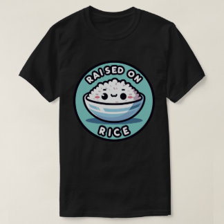 Raised on rice T-Shirt