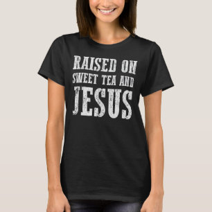 Raised On Sweet Tea And Jesus Southern Girl Coun T-Shirt