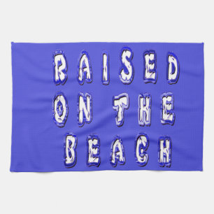 Raised On The Beach Kitchen Towel