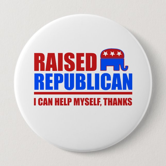Raised Republican. I can help myself. 4 Inch Round Button (Front)