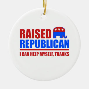 Raised Republican. I can help myself. Ceramic Ornament