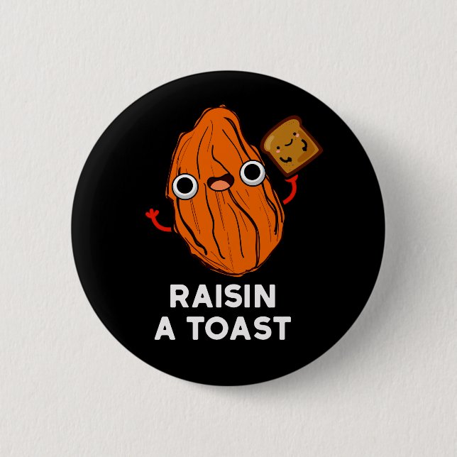 Raisin A Toast Funny Food Pun Dark BG 2 Inch Round Button (Front)