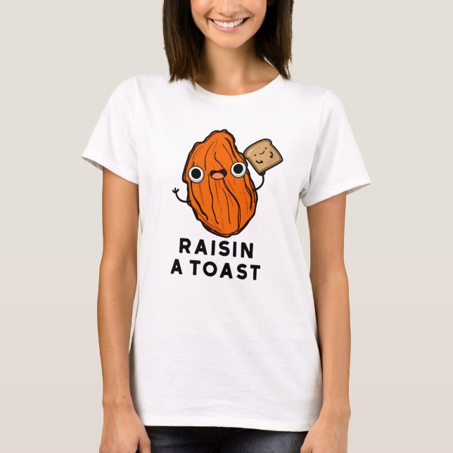 Raisin A Toast Funny Food Pun  T-Shirt (Front)