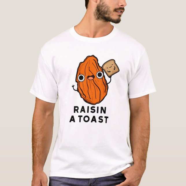 Raisin A Toast Funny Food Pun  T-Shirt (Front)