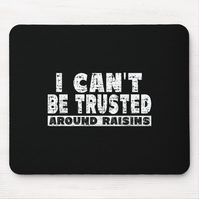 Raisin Lover Shirt - I Cant' Be Trusted Around Rai Mouse Pad (Front)