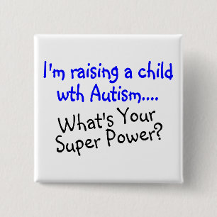Raising A Child With Autism Whats Your Super Power 2 Inch Square Button