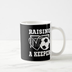 Raising A Keeper Goalie Soccer Goalkeeper Player S Coffee Mug