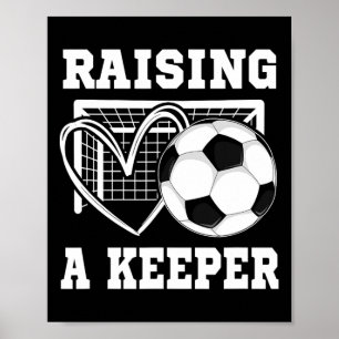 Raising A Keeper Goalie Soccer Goalkeeper Player S Poster