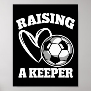 Raising A Keeper Goalie Soccer Goalkeeper Player S Poster