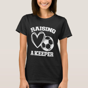 Raising A Keeper Goalie Soccer Goalkeeper's Mom Mo T-Shirt