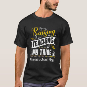 Raising And Teaching My Tribe Homeschool Mom Homes T-Shirt