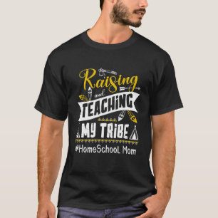 Raising And Teaching My Tribe Homeschool Mom Homes T-Shirt