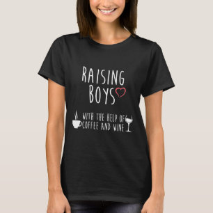 Raising Boys With Coffee And Wine Mom Of Boys T-Shirt