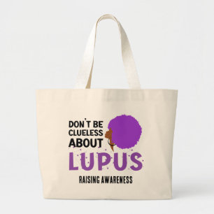 Raising LUPUS AWARENESS Don't Be Clueless Large Tote Bag