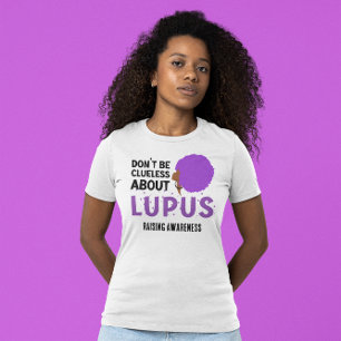Raising LUPUS AWARENESS Don't Be Clueless T-Shirt