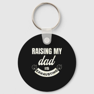 Raising My Dad Is Exhausting Top For Kids Funny Qu Keychain