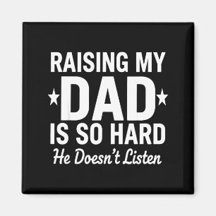 Raising My Dad Is So Hard He Doesn't Listen  Magnet