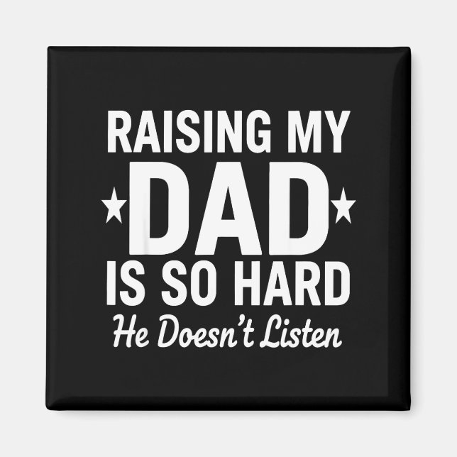 Raising My Dad Is So Hard He Doesn't Listen  Magnet (Front)