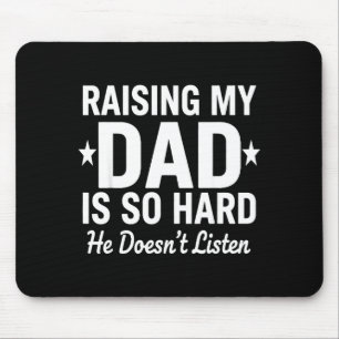 Raising My Dad Is So Hard He Doesn't Listen  Mouse Pad
