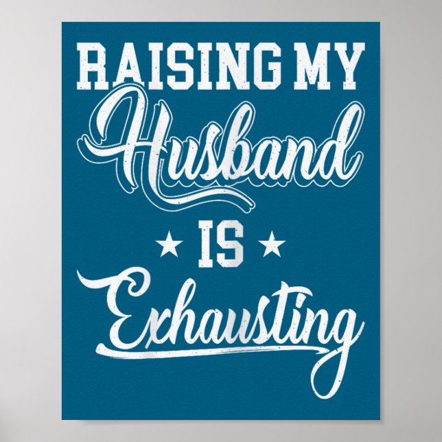 Raising my husband exhausting funny saying sarcast poster (Front)