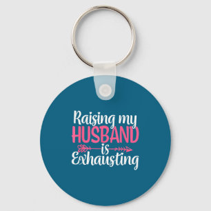 Raising my husband exhausting funny wife sarcastic keychain