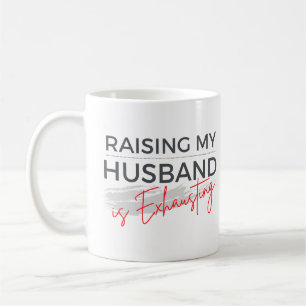 Raising My Husband Is Exhausting Funny Tired Wife  Coffee Mug