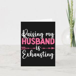 Raising My Husband Is Exhausting Funny Wife Card