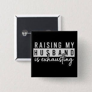 Raising My Husband is Exhausting Funny Wife Humour 2 Inch Square Button