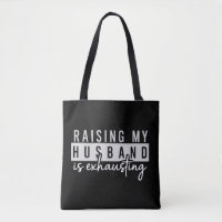Raising My Husband is Exhausting Funny Wife Humour