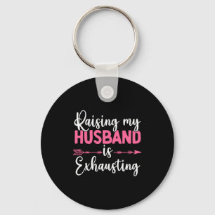 Raising My Husband Is Exhausting Funny Wife Keychain
