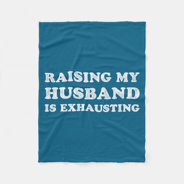 Raising My Husband Is Exhausting Funny Wife Valent Fleece Blanket (Front)