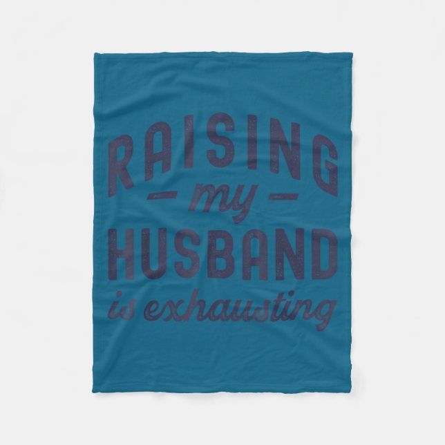 Raising My Husband Is Exhausting Funny Wife Valent Fleece Blanket (Front)